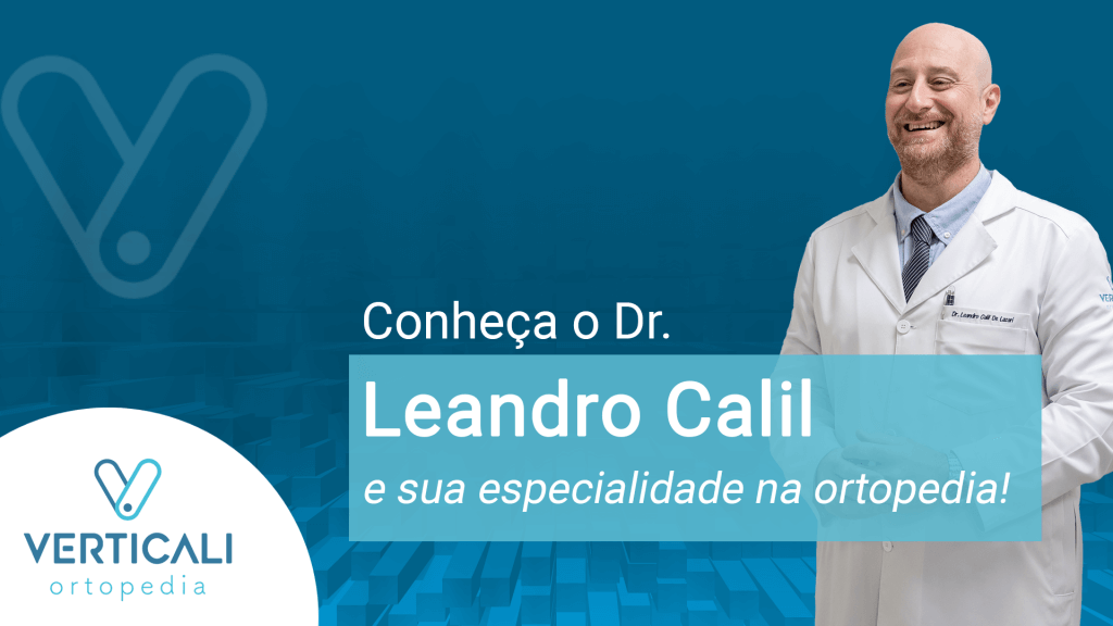 Conheça o Dr. Leandro Calil e sua especialidade na ortopedia!