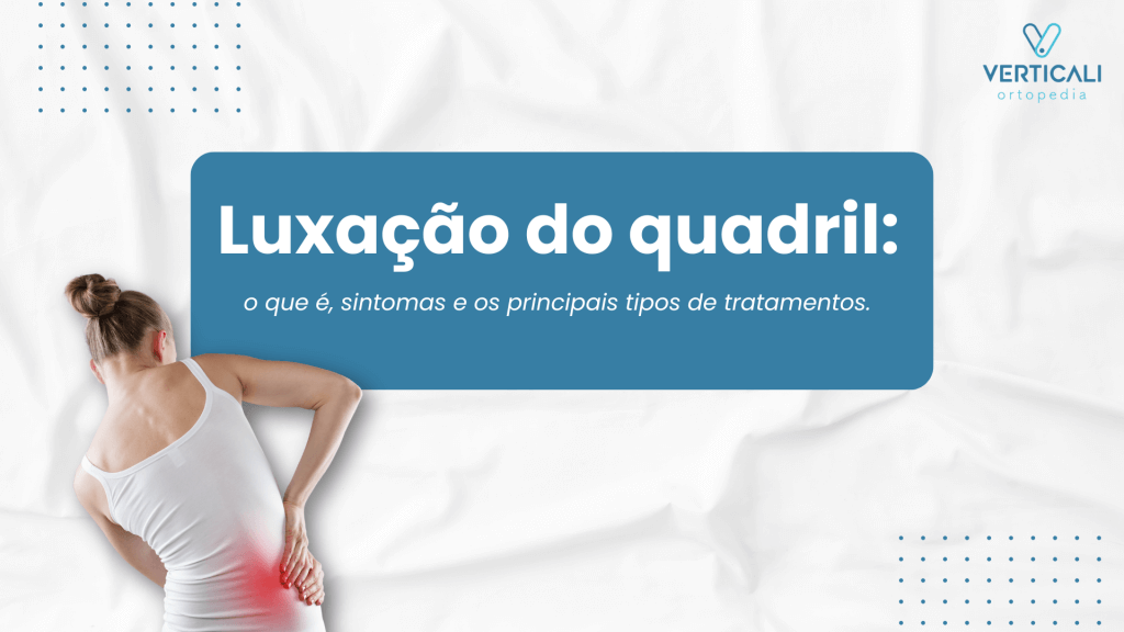 Luxação do quadril: o que é, sintomas e os principais tipos de tratamentos